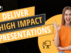 Deliver High Impact Presentations