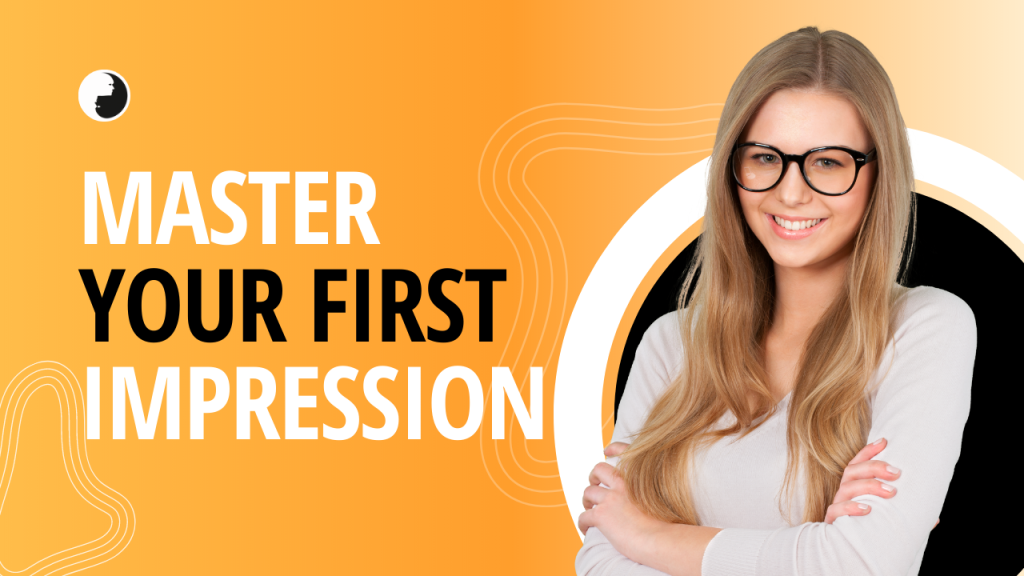 Master your first Impressions
