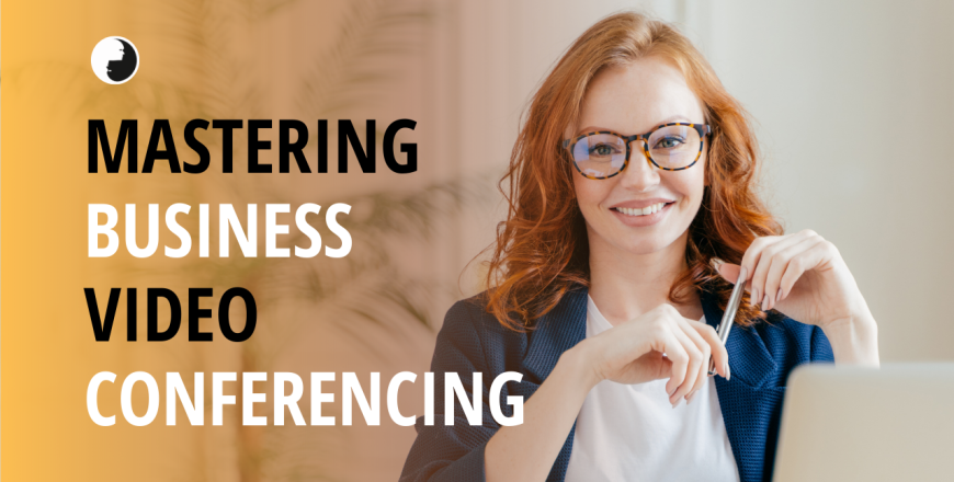 Mastering Business Video conferencing