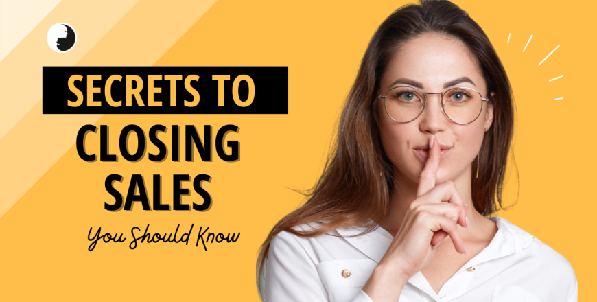 Secrets to closing sales