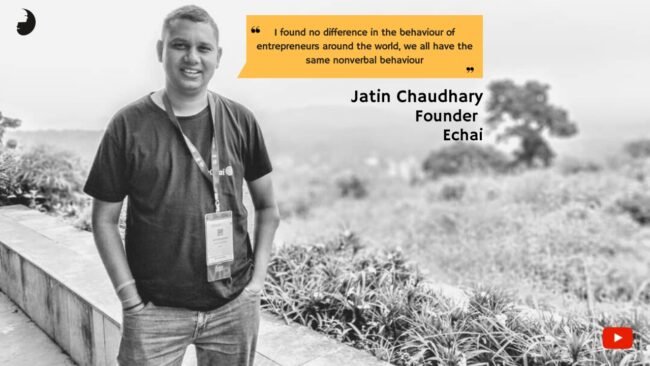 Jatin Chaudhary Echai Interview Founder of Echai discusses the Importance of Body Language!